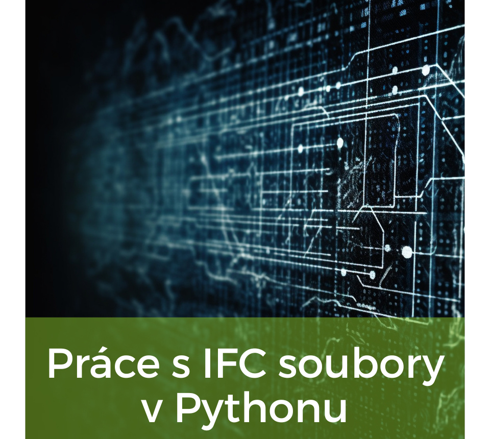 Práce s IFC soubory v Pythonu – použití knihovny ifcopenshell Práce s IFC soubory v Pythonu – použití knihovny ifcopenshell